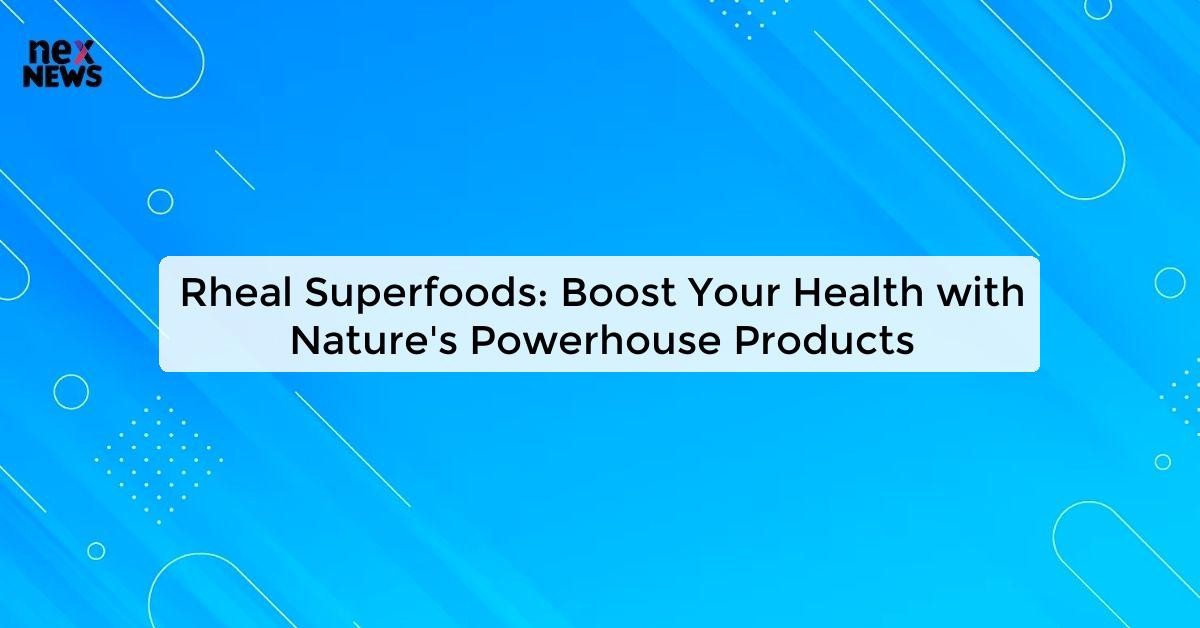 Rheal Superfoods Boost Your Health with Organic Superfoods