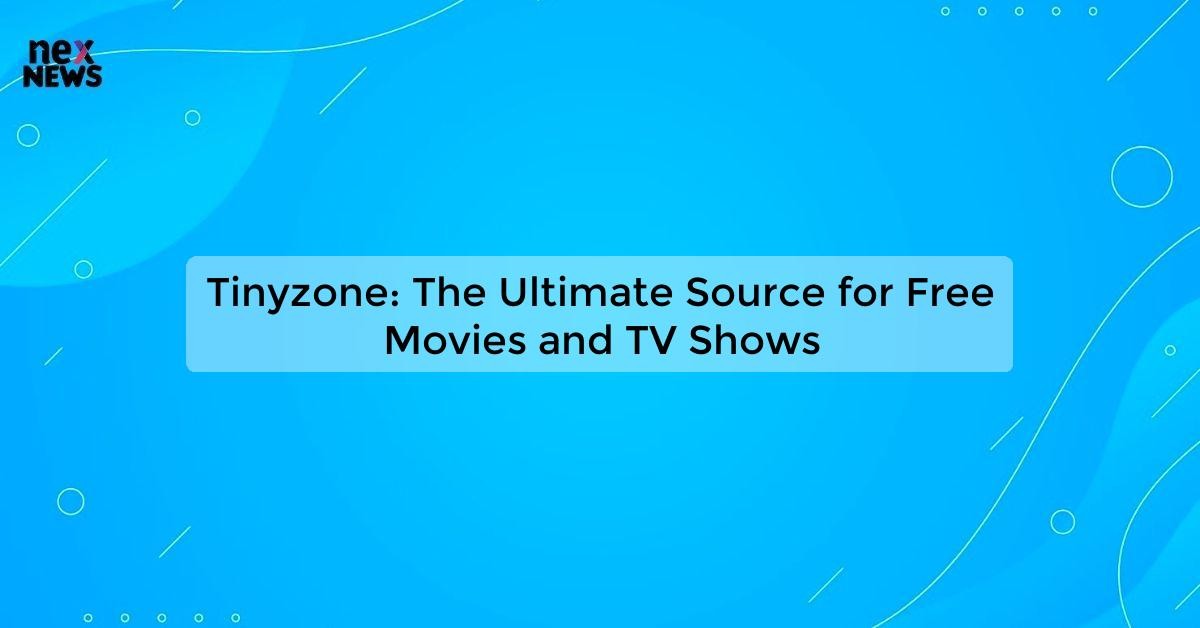 Tinyzone: Watch Free Movies and TV Shows Online