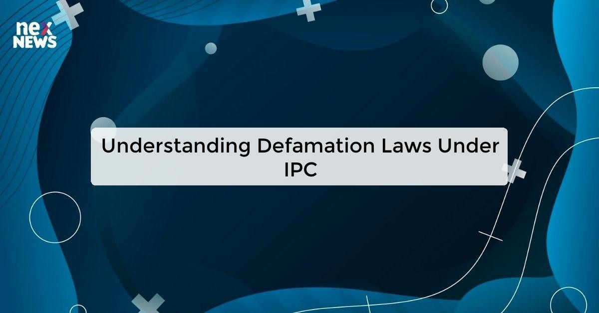 Understanding Defamation Laws Under IPC - IAS Preparation