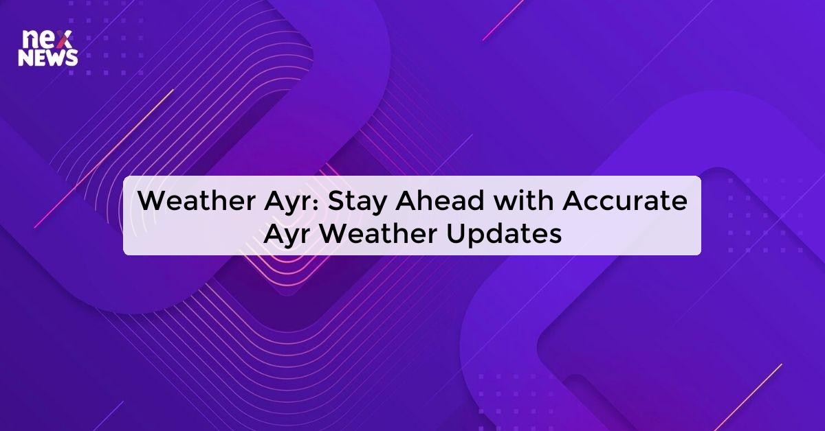 Weather Ayr Latest forecast and updates for Ayrshire [Brand Name]